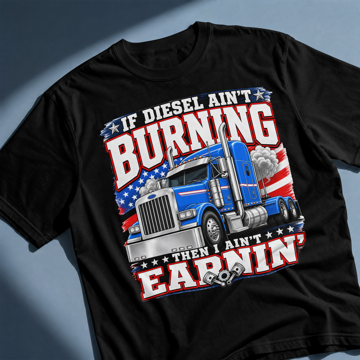 Trucker T-Shirt — “If Diesel Ain’t Burning Then I Ain’t Earnin’” Patriotic Semi Truck Tee