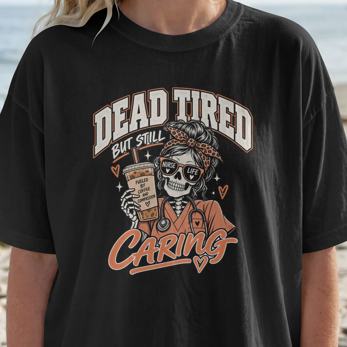 Dead Tired But Still Caring XGRITX t-shirt for nurses and healthcare crews, color and fit view 6