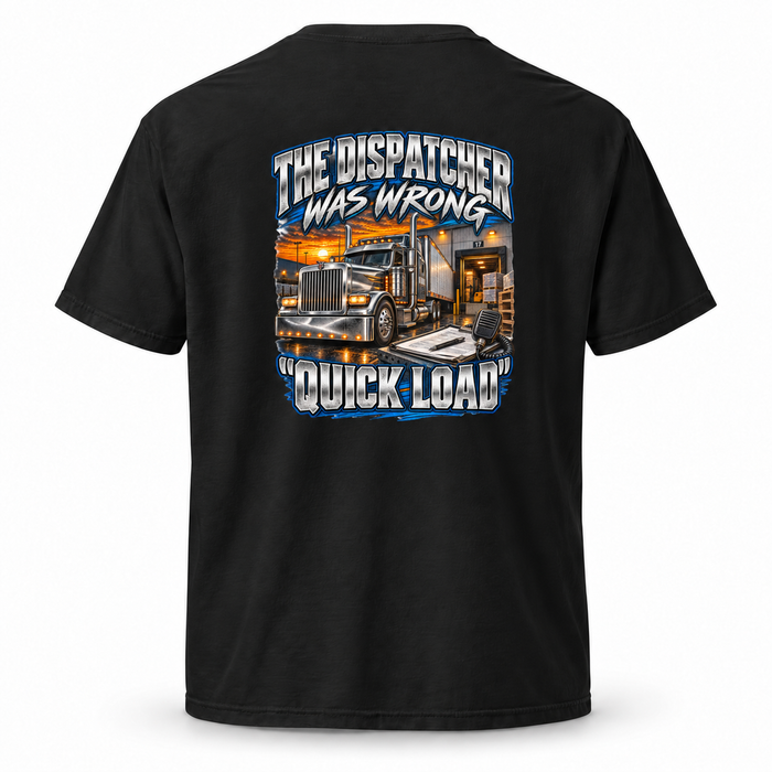 Black T-shirt back with The Dispatcher Was Wrong and Quick Load semi-truck loading-dock graphic.