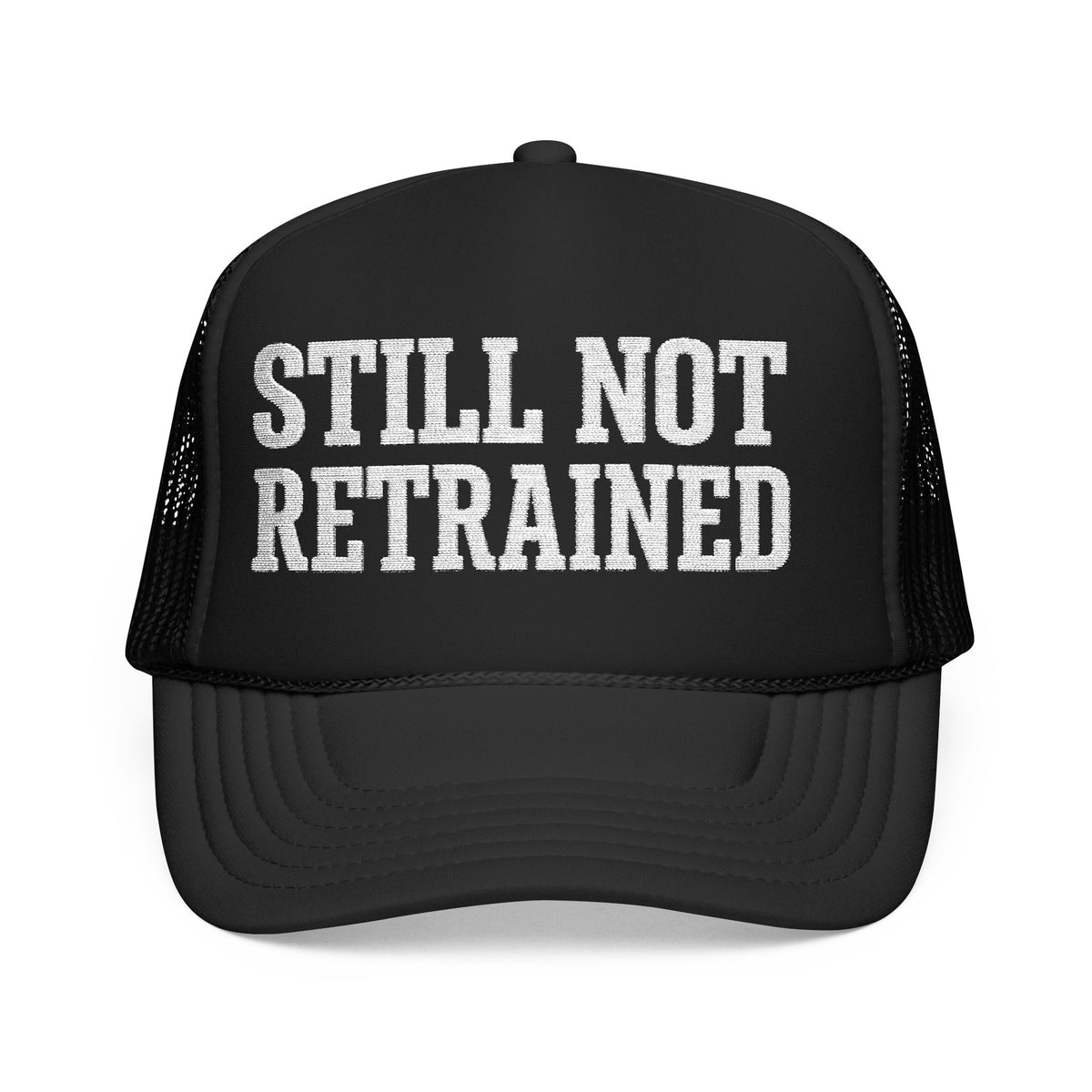 Black Still Not Retrained foam trucker hat, front view, white block lettering on the foam front panel.