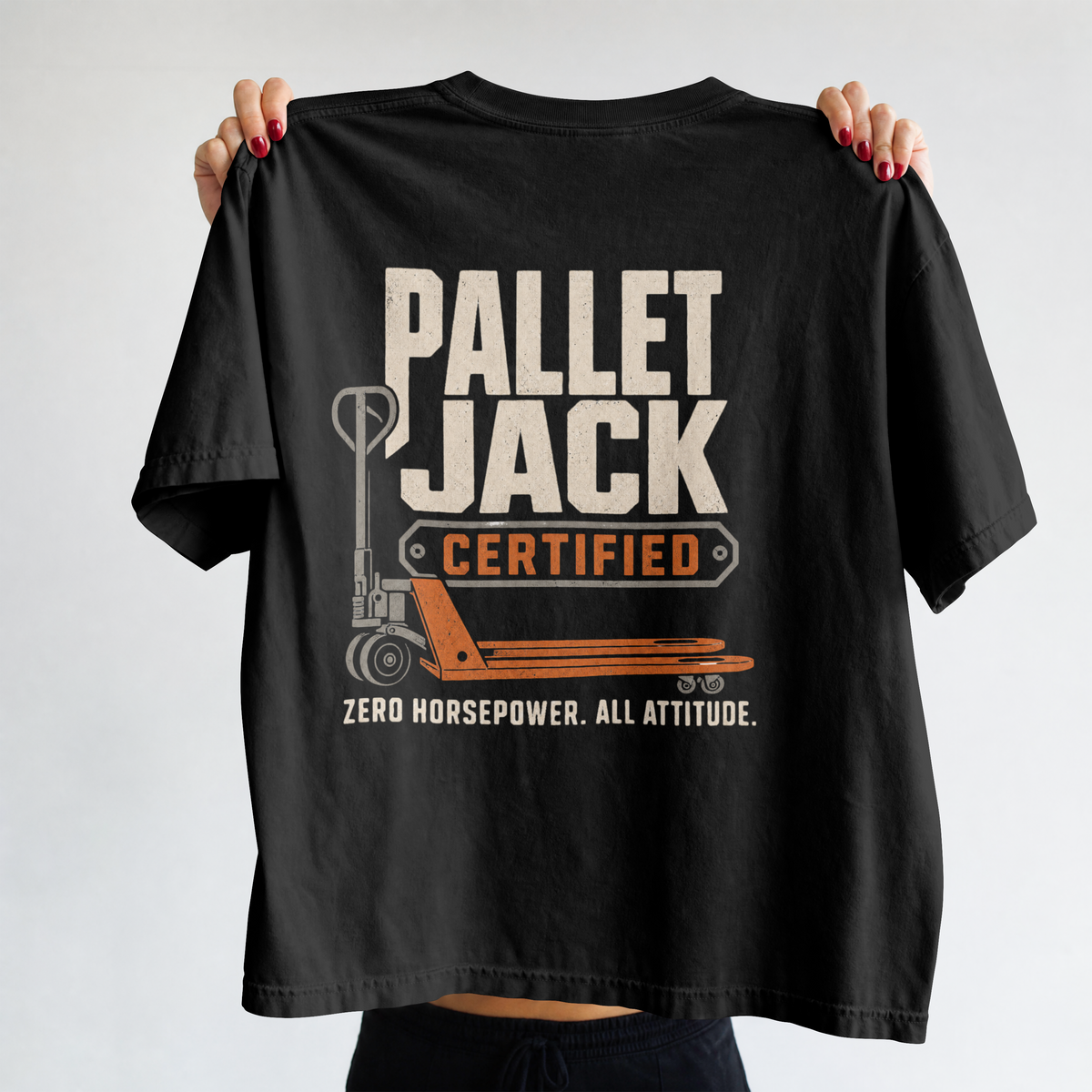 Pallet Jack Certified T-Shirt — "Zero Horsepower. All Attitude."