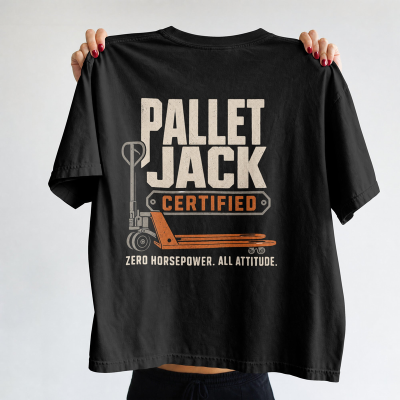 Pallet Jack Certified T-Shirt — "Zero Horsepower. All Attitude."