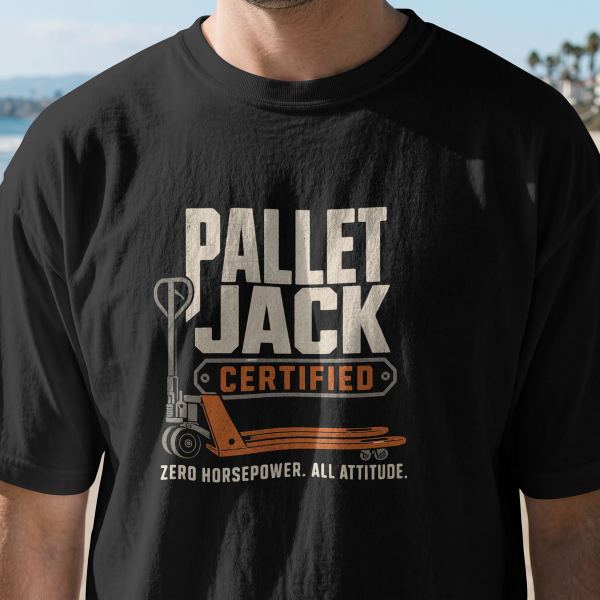 Pallet Jack Certified T-Shirt — "Zero Horsepower. All Attitude."