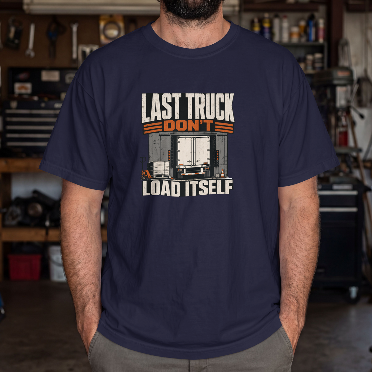 Last Truck Don't Load Itself – Funny Warehouse Worker T-Shirt