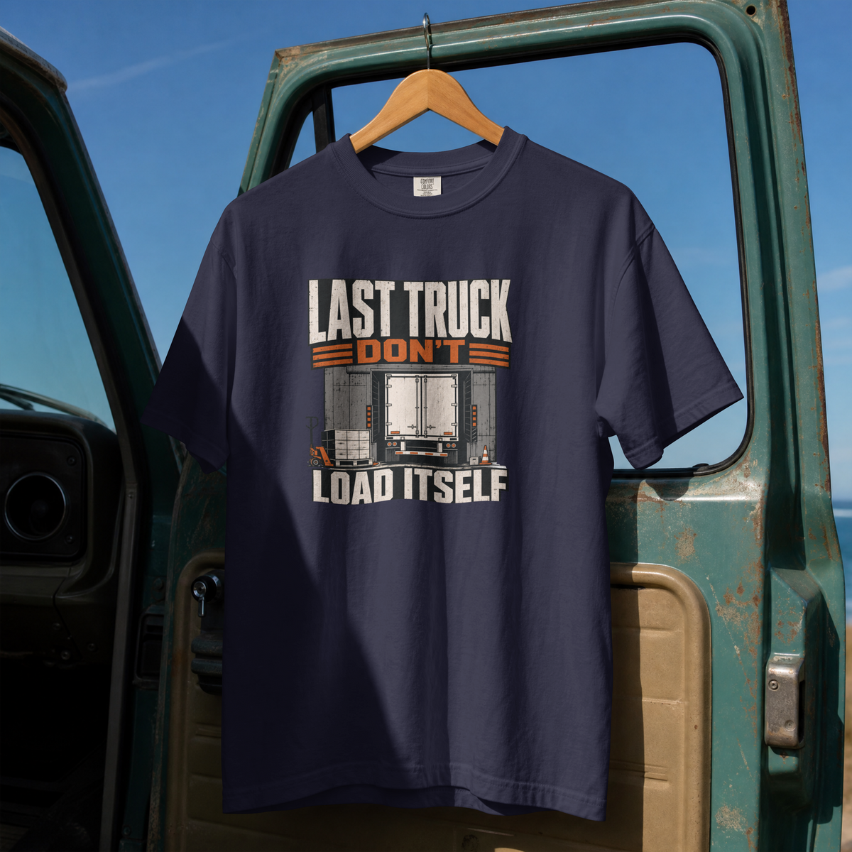 Last Truck Don't Load Itself – Funny Warehouse Worker T-Shirt