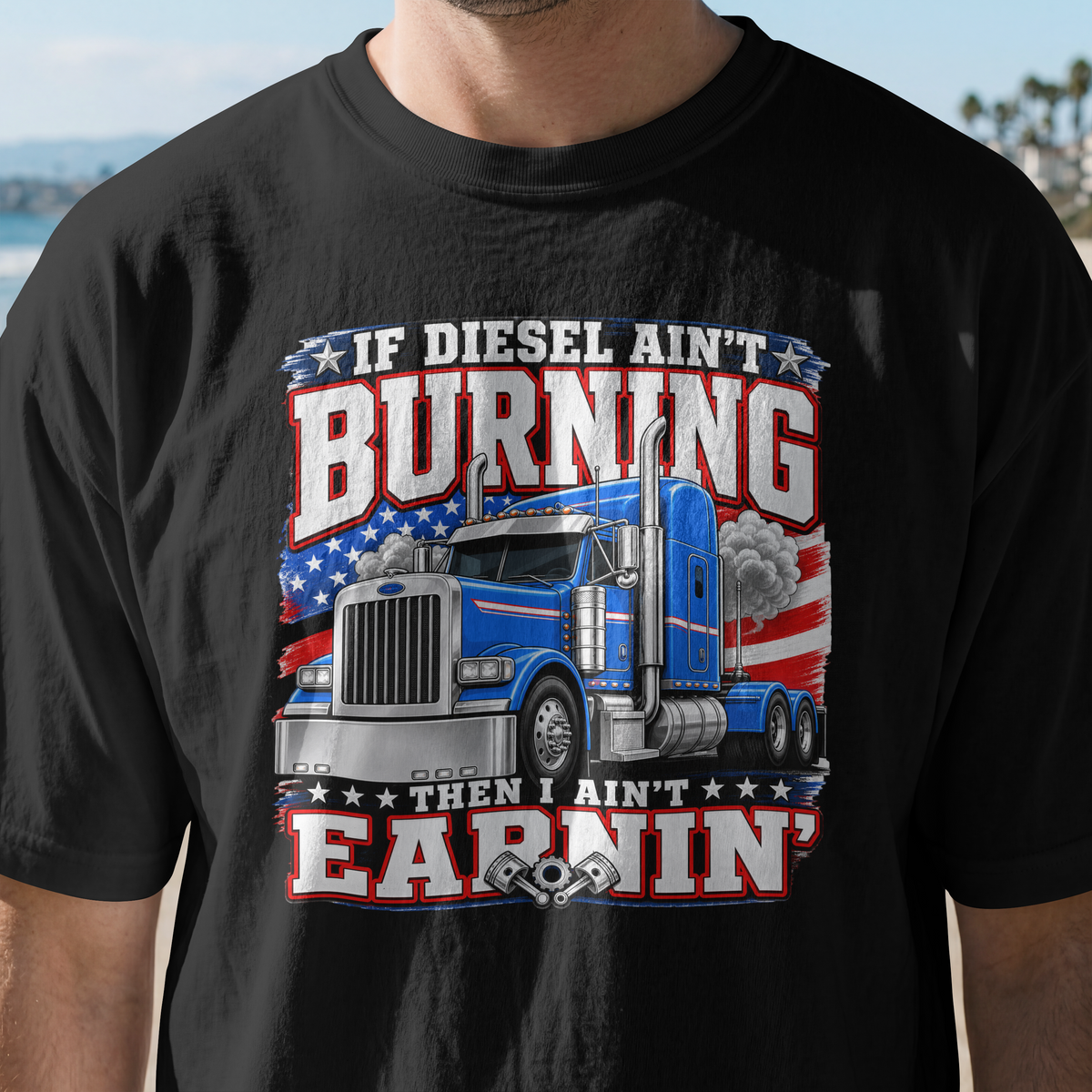 Trucker T-Shirt — “If Diesel Ain’t Burning Then I Ain’t Earnin’” Patriotic Semi Truck Tee