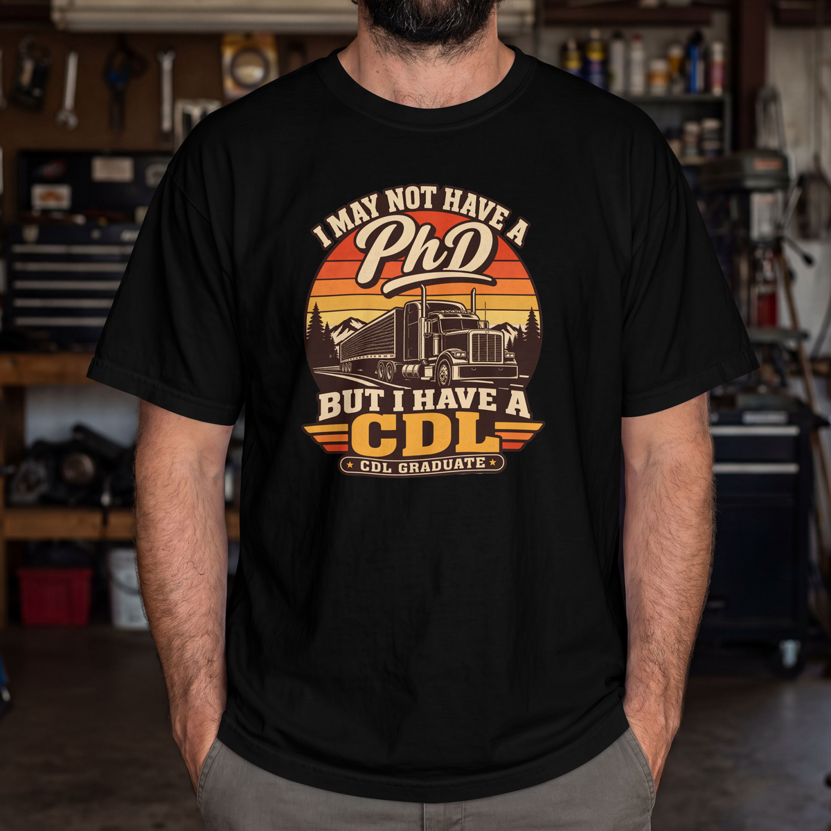 I May Not Have a PhD But I Have a CDL T-Shirt – Trucker Graduation Graphic Tee