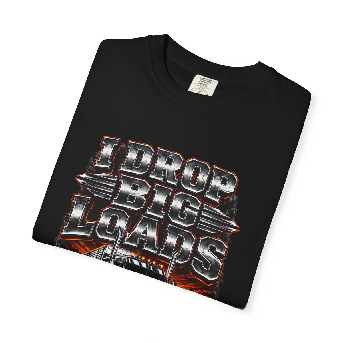 I Drop Big Loads Trucker Graphic T-Shirt