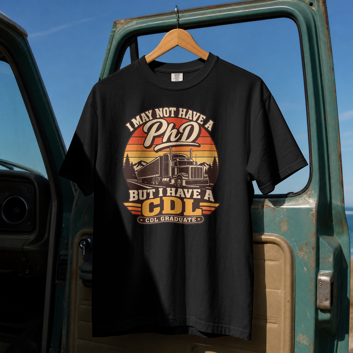 I May Not Have a PhD But I Have a CDL T-Shirt – Trucker Graduation Graphic Tee