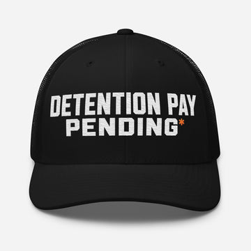 Detention Pay Pending embroidered trucker hat in black for truck drivers, front view