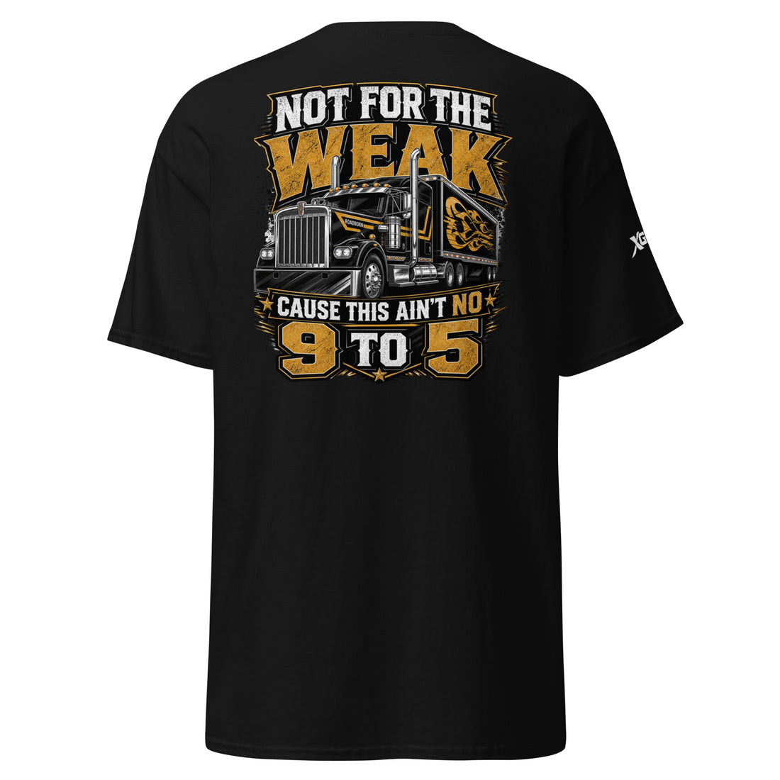 Not for the Weak trucker T-shirt in black, back This Ain't No 9 to 5 semi-truck graphic