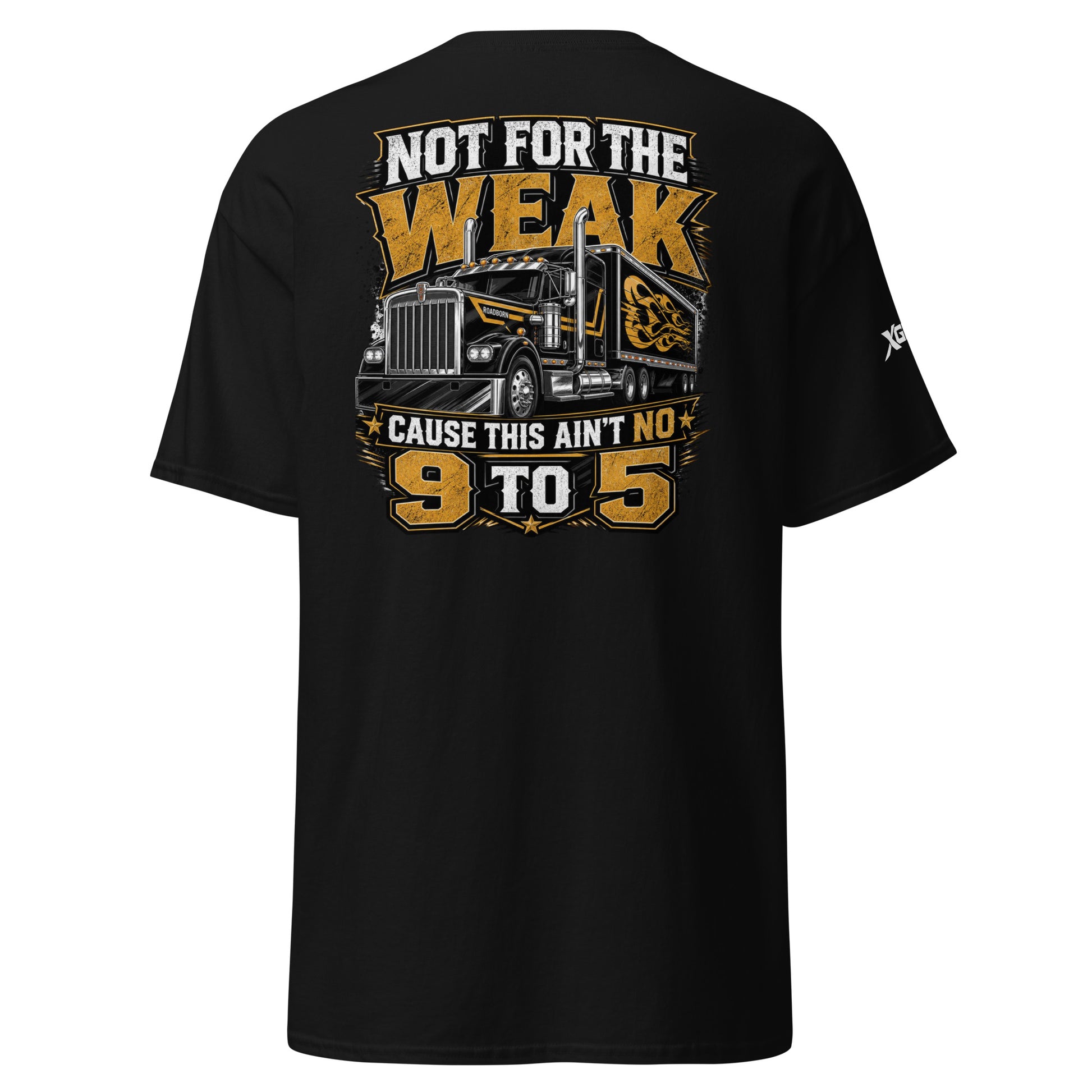 Not for the Weak trucker T-shirt in black, back This Ain't No 9 to 5 semi-truck graphic