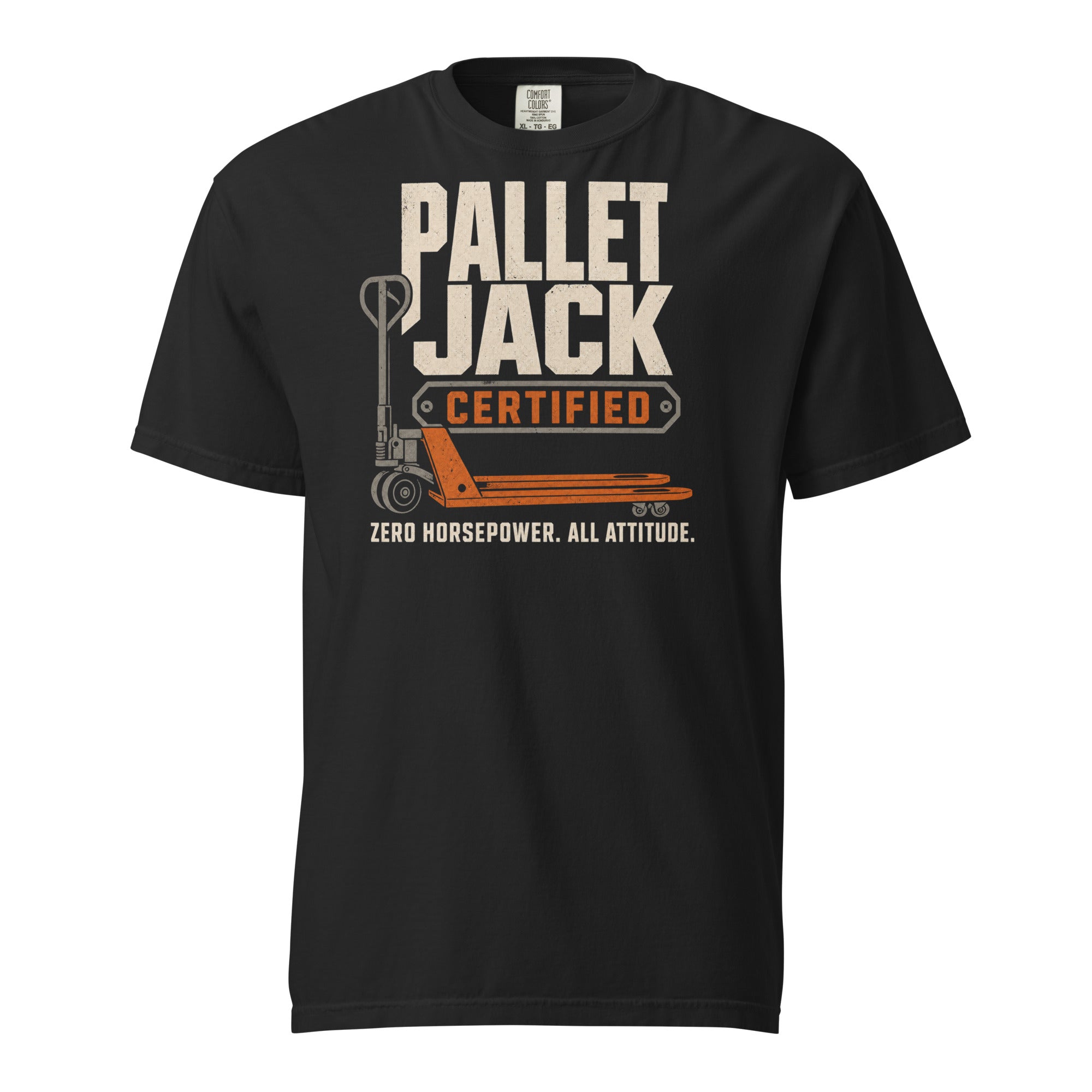 Pallet Jack Certified Zero Horsepower All Attitude warehouse worker T-shirt in black, front view