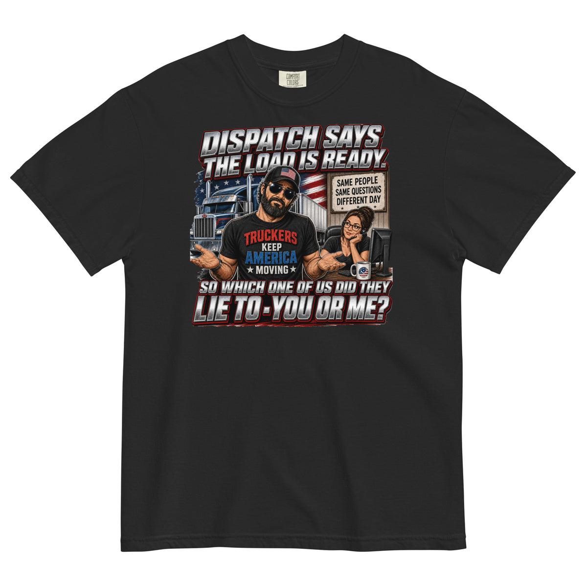 Black Comfort Colors heavyweight t-shirt with Dispatch Says the Load Is Ready funny trucker vs. dispatcher graphic, front view