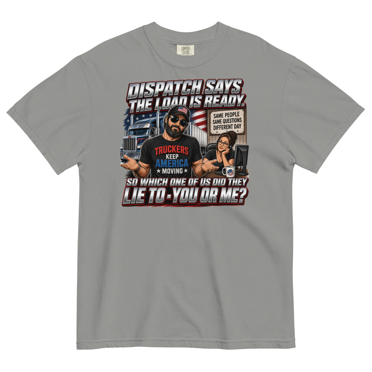 Grey Comfort Colors heavyweight t-shirt with Dispatch Says the Load Is Ready funny truck driver graphic, front view