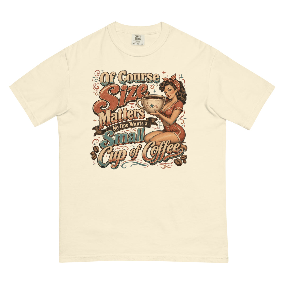 Ivory Comfort Colors T-shirt, front view, with a retro woman holding an oversized coffee cup and Of Course Size Matters coffee lettering.