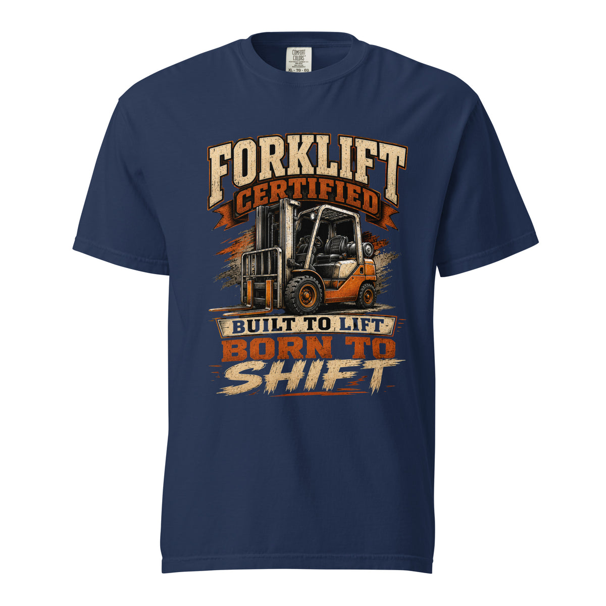 Forklift Certified Built to Lift Born to Shift T-shirt in True Navy with vintage varsity lettering and rust-orange forklift graphic, Comfort Colors 1717