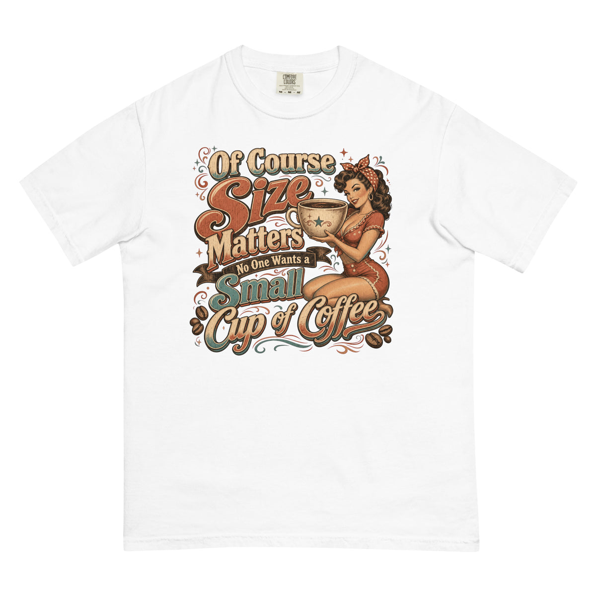 White Comfort Colors T-shirt, front view, with a retro woman holding an oversized coffee cup and Of Course Size Matters coffee lettering.