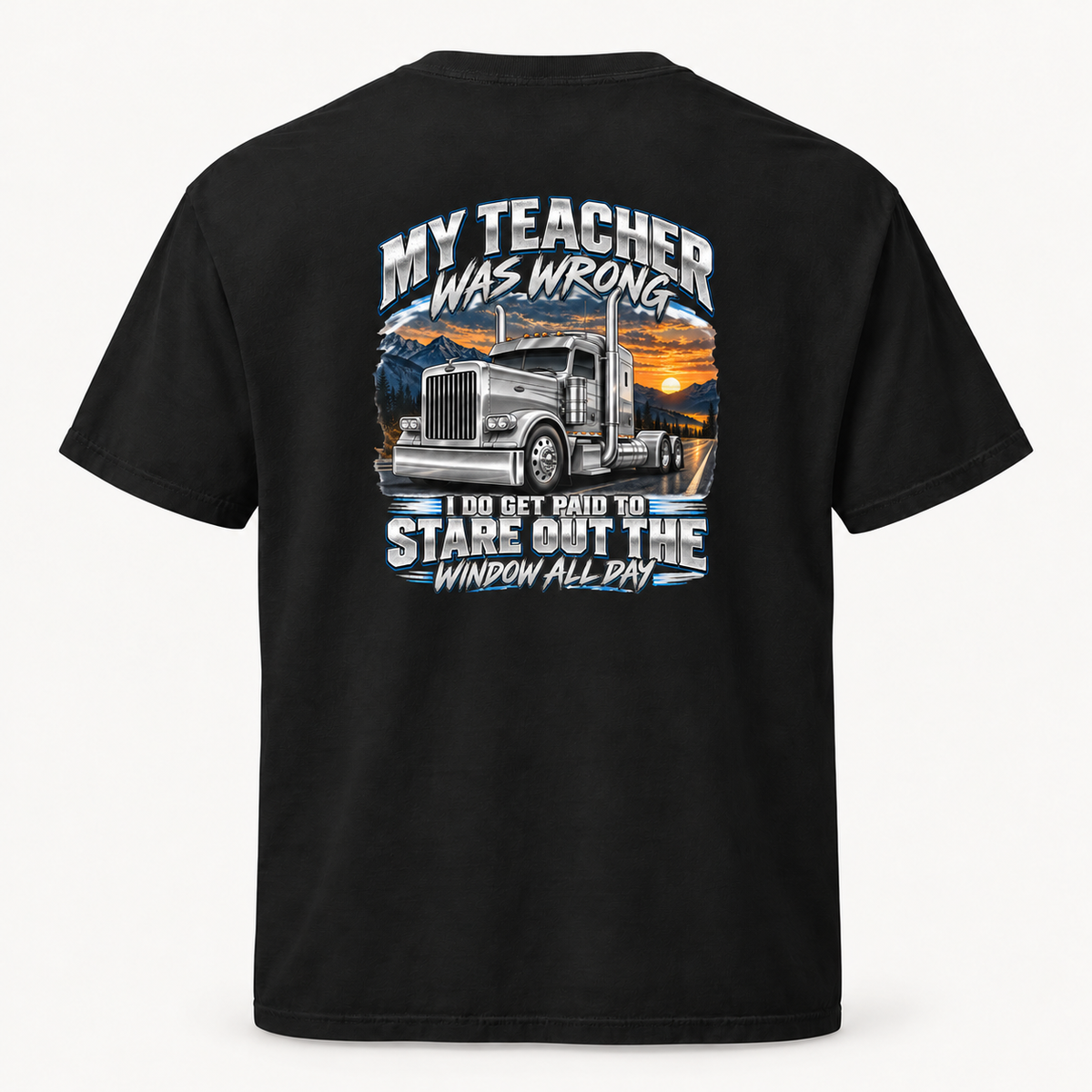 Black T-shirt back with My Teacher Was Wrong silver semi-truck sunset graphic and paid to stare out the window slogan.